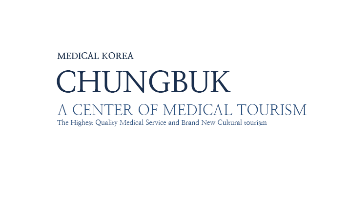 MEDICAL KOREA / CHUNGBUK / A CENTER OF MEDICAL TOURISM, The Highest Quality Medical Service and Brand New Cultural tourism